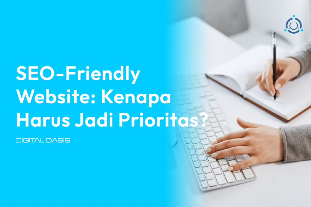 SEO Friendly Website: Kenapa Harus Jadi Prioritas?