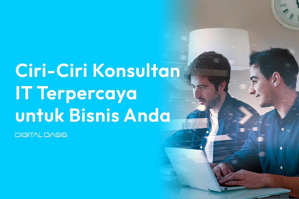 Ciri-Ciri Konsultan IT Terpercaya untuk Bisnis Anda - Digital Oasis